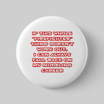 Firefighter Humor ... Modeling Career Pinback Button