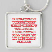 Firefighter Humor ... Modeling Career Keychain