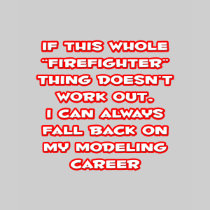 Firefighter Humor ... Modeling Career Shirt