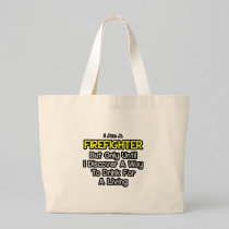 Firefighter Joke .. Drink for a Living Tote Bags