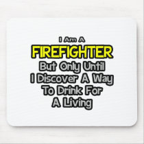 Firefighter Joke .. Drink for a Living Mousepads