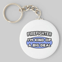 Firefighter...Kind of a Big Deal Keychains