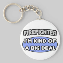 Firefighter...Kind of a Big Deal Key Chain
