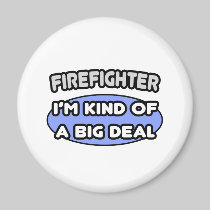 Firefighter...Kind of a Big Deal Refrigerator Magnets