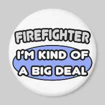 Firefighter...Kind of a Big Deal Fridge Magnet