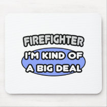 Firefighter...Kind of a Big Deal Mouse Pads