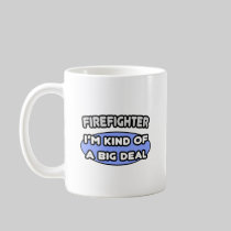 Firefighter...Kind of a Big Deal Coffee Mug