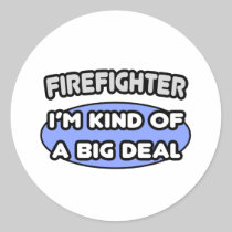 Firefighter...Kind of a Big Deal Stickers