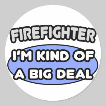 Firefighter...Kind of a Big Deal Stickers