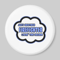 Firefighter .. Livin' The Dream Refrigerator Magnet