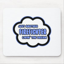 Firefighter .. Livin' The Dream Mouse Pads
