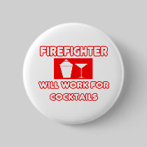 Firefighter...Will Work For Cocktails Pinback Button