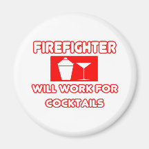 Firefighter...Will Work For Cocktails Refrigerator Magnets