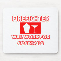 Firefighter...Will Work For Cocktails Mouse Pad