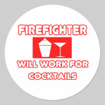 Firefighter...Will Work For Cocktails Round Sticker