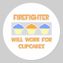 Firefighter ... Will Work For Cupcakes Round Sticker