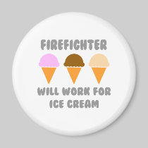 Firefighter ... Will Work For Ice Cream Fridge Magnets