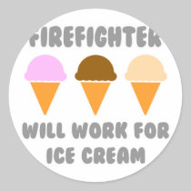 Firefighter ... Will Work For Ice Cream Round Stickers