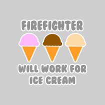 Firefighter ... Will Work For Ice Cream Tshirt