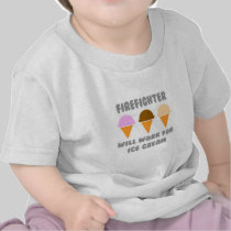 Firefighter ... Will Work For Ice Cream T-shirt