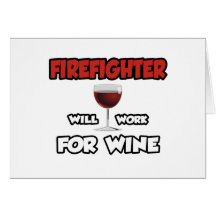 Firefighter ... Will Work For Wine Greeting Card