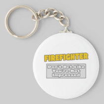 Firefighter .. You're Impressed Key Chain