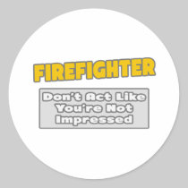 Firefighter .. You're Impressed Stickers