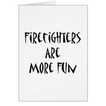 Firefighters Are More Fun Cards