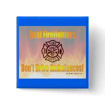 Firefighters Dont Drive Ambulances button buttons