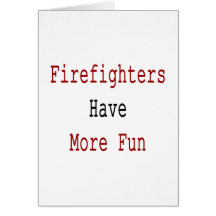 Firefighters Have More Fun Greeting Card