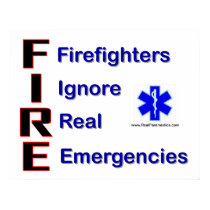 Firefighters Ignore Real Emergencies Gift posters