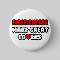 Firefighters Make Great Lovers Buttons