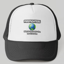 Firefighters...Making the World a Better Place Hats