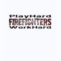 Firefighters - Play Hard/Work Hard Shirt zazzle_shirt