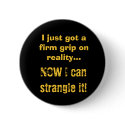 Firm Grip on Reality buttons by JessieYoskin Firm Grip on Reality buttons