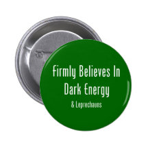 Firmly Believes In Dark Energy & Leprechauns Buttons