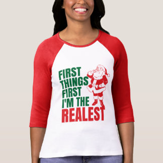 first things first im the realest santa shirt