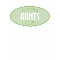 First Time Aunts Club (Green) t-shirts by LushLaundry First Time Aunts Club (Green) t-shirts