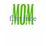 First Time Mom T-Shirt First Time Mom T-Shirt