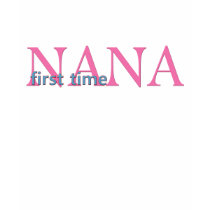First Time Nana t-shirts
