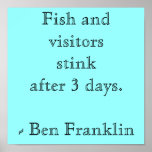 Fish and visitors stinkafter 3 days.- Ben Franklin posters