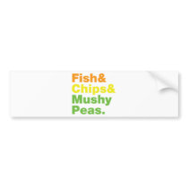 Fish & Chips & Mushy Peas. Bumper Sticker