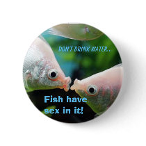 Fish!, Don't drink water..., Fish have sex in it! buttons
