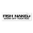 standard_bumpersticker - A little naughty fishing saying for fishermen who have a sense of humor. This fishing saying is available on t-shirts, sweatshirts, hoodies, coffee mugs and more and make great gifts for men who love fishing.