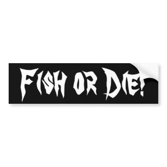 Fish or Die! bumpersticker