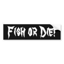 Fish or Die! bumper stickers