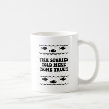 Fish stories told here(some true!) mugs