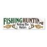 Fishing and Hunting Nothing Else Matters Bumper Sticker