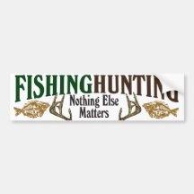 Fishing and Hunting Nothing Else Matters Bumper Sticker