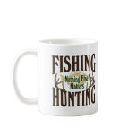 Fishing Hunting Nothing Else Matters mugs